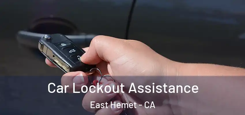  Car Lockout Assistance East Hemet - CA