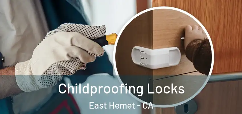  Childproofing Locks East Hemet - CA