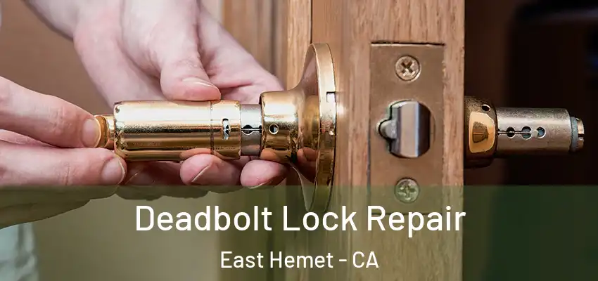  Deadbolt Lock Repair East Hemet - CA