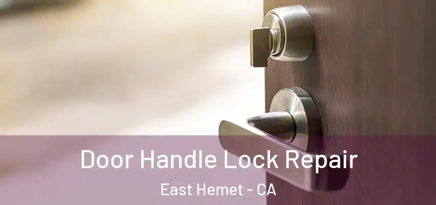  Door Handle Lock Repair East Hemet - CA