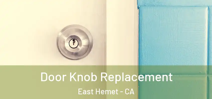  Door Knob Replacement East Hemet - CA