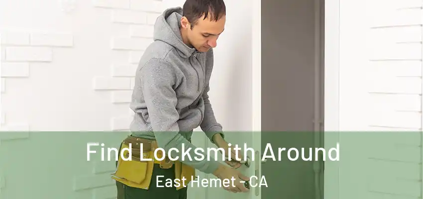  Find Locksmith Around East Hemet - CA