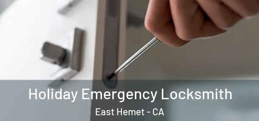 Holiday Emergency Locksmith East Hemet - CA