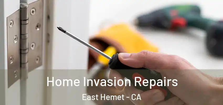  Home Invasion Repairs East Hemet - CA