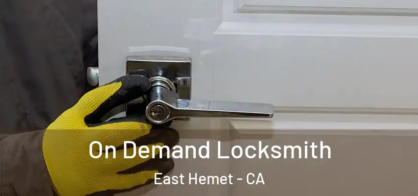  On Demand Locksmith East Hemet - CA